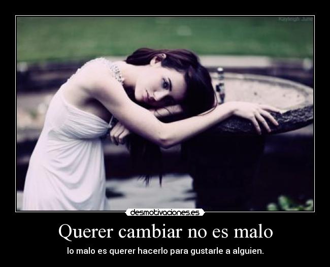 Querer cambiar no es malo -