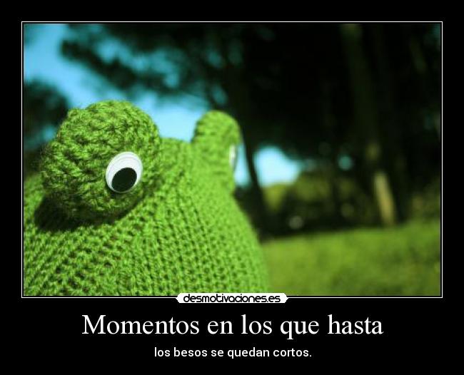 Momentos en los que hasta - los besos se quedan cortos.