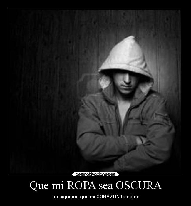 Que mi ROPA sea OSCURA - no significa que mi CORAZON tambien