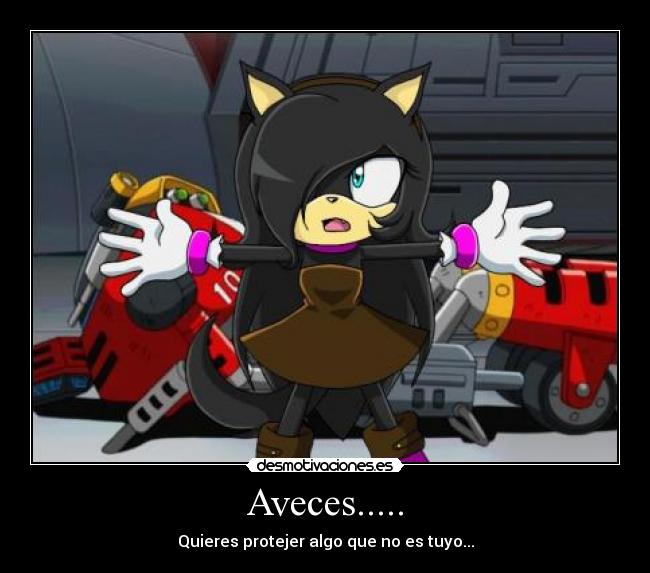 Aveces..... - Quieres protejer algo que no es tuyo...