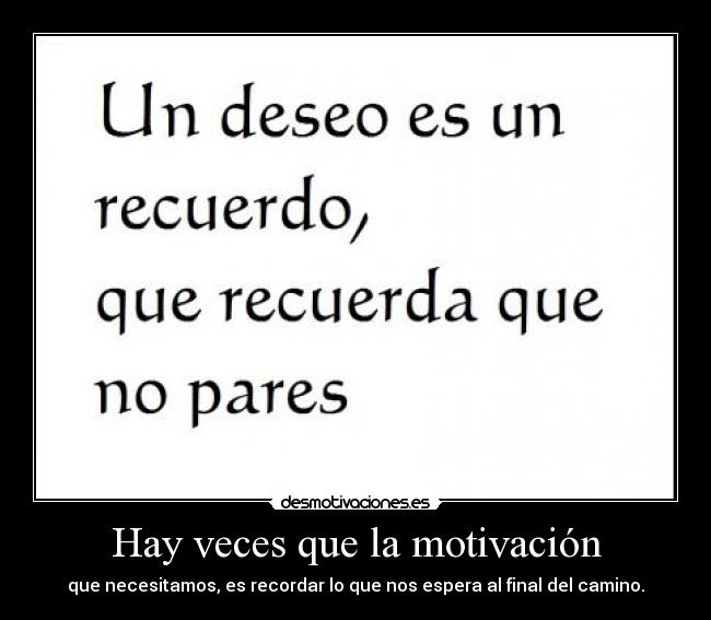 Hay veces que la motivación - que necesitamos, es recordar lo que nos espera al final del camino.