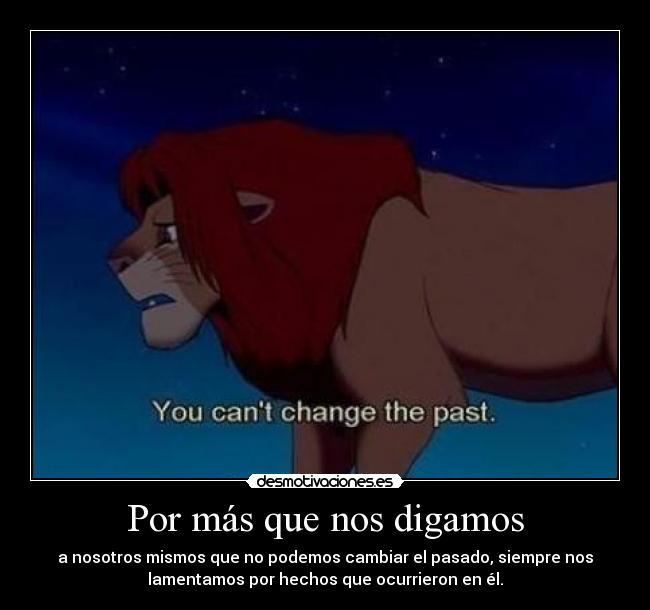 Por más que nos digamos -