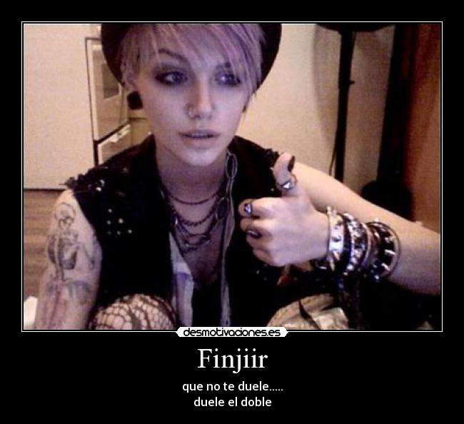 Finjiir - que no te duele.....
duele el doble