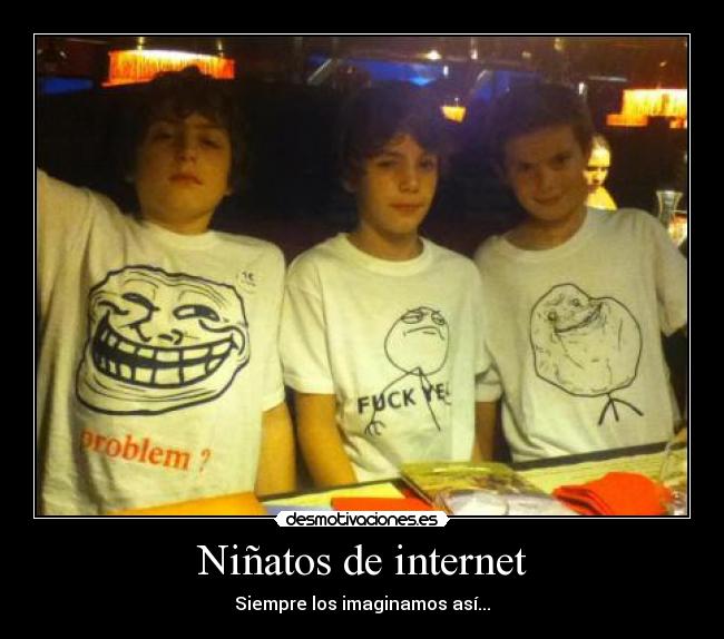 Niñatos de internet - Siempre los imaginamos así...
