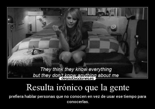 Resulta irónico que la gente - 