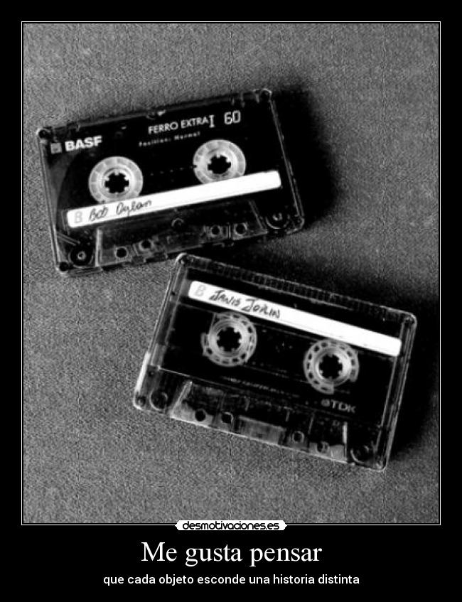 Me gusta pensar - que cada objeto esconde una historia distinta