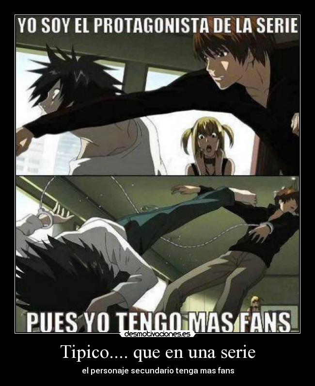 Tipico.... que en una serie - el personaje secundario tenga mas fans