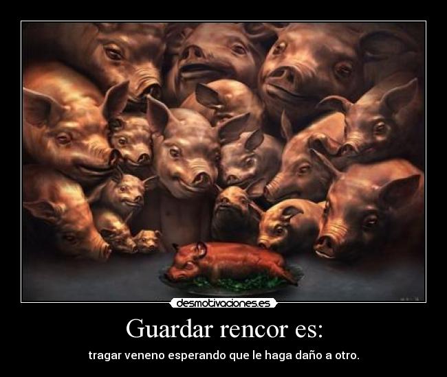 Guardar rencor es: - 