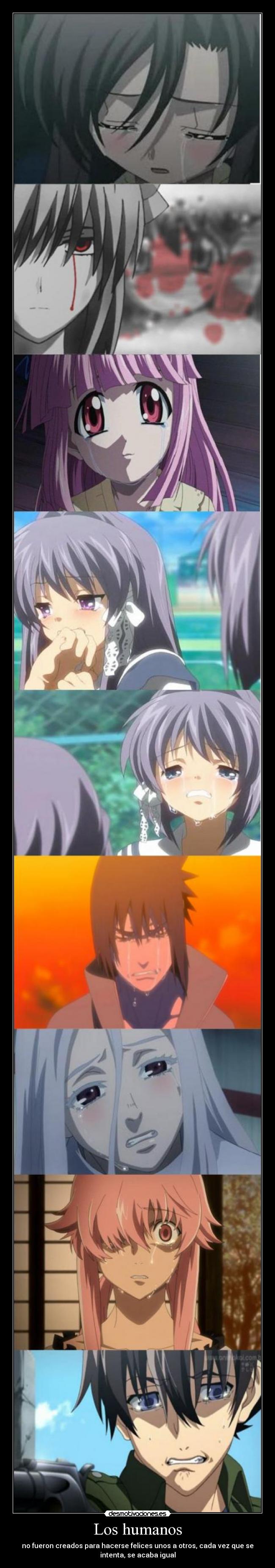 Los humanos - no fueron creados para hacerse felices unos a otros, cada vez que se
intenta, se acaba igual