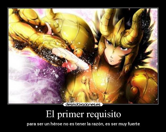 El primer requisito - para ser un héroe no es tener la razón, es ser muy fuerte