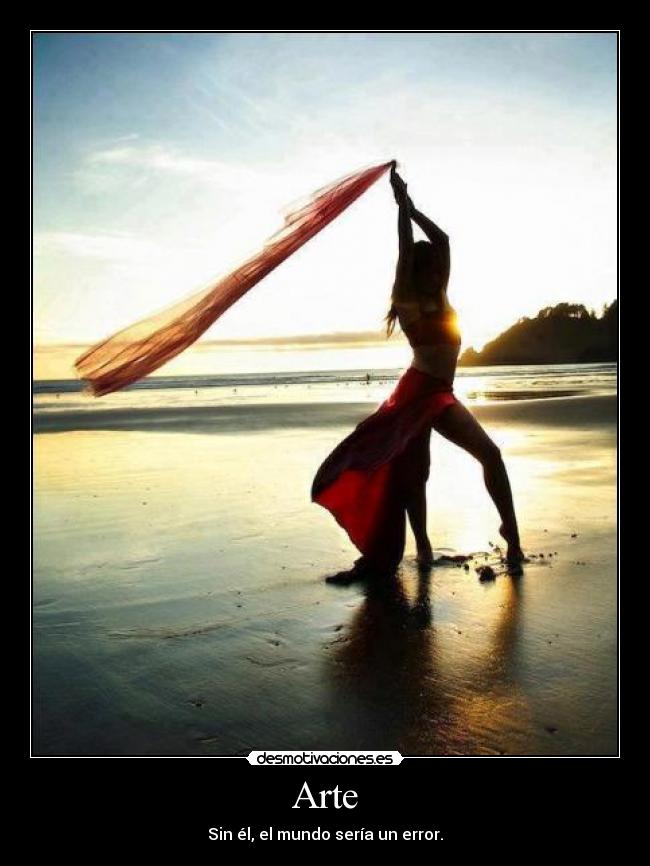Arte - Sin él, el mundo sería un error.