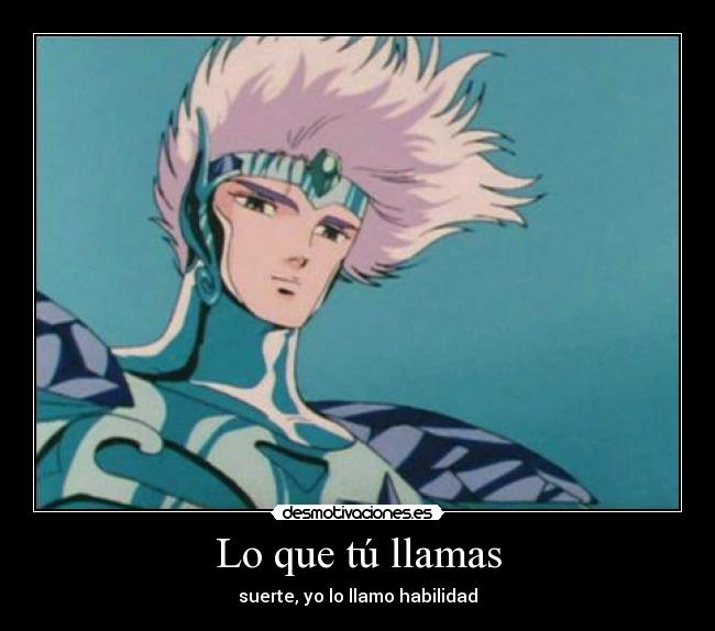 Lo que tú llamas - suerte, yo lo llamo habilidad