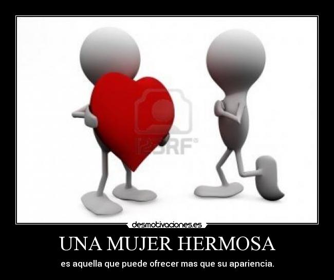 UNA MUJER HERMOSA - es aquella que puede ofrecer mas que su apariencia.