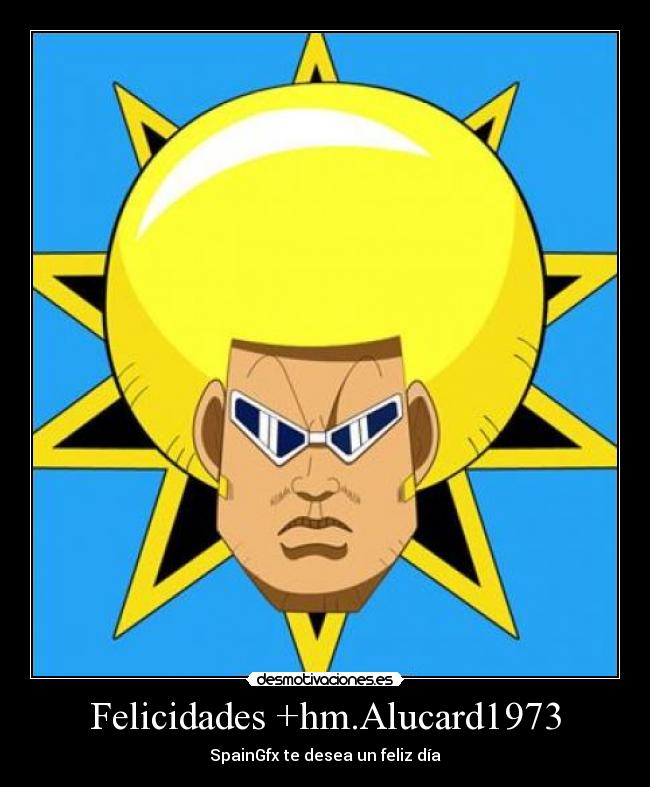 Felicidades +hm.Alucard1973 - SpainGfx te desea un feliz día
