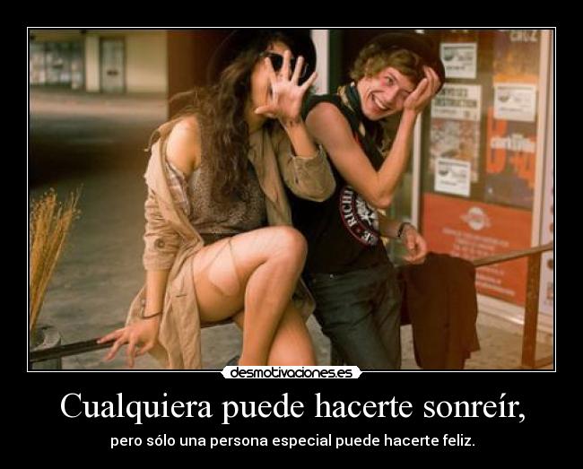 carteles cualquiera puede hacerte sonreir pero solo una persona especial puede hacerte feliz desmotivaciones