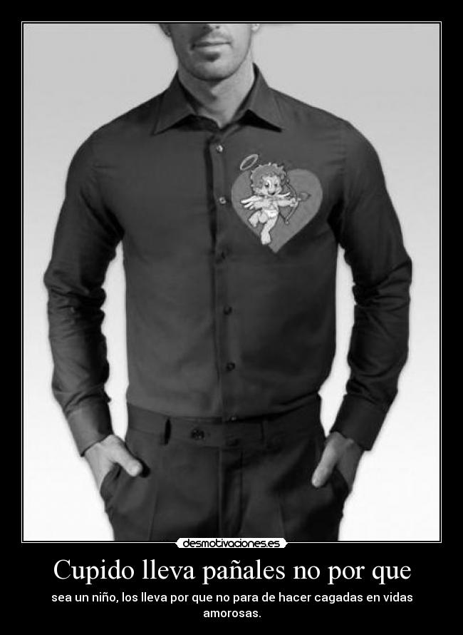 Cupido lleva pañales no por que -