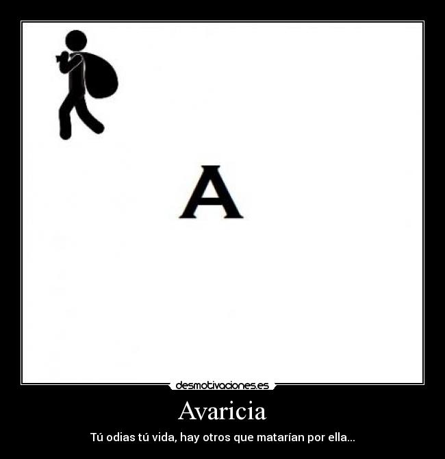 Avaricia - Tú odias tú vida, hay otros que matarían por ella...