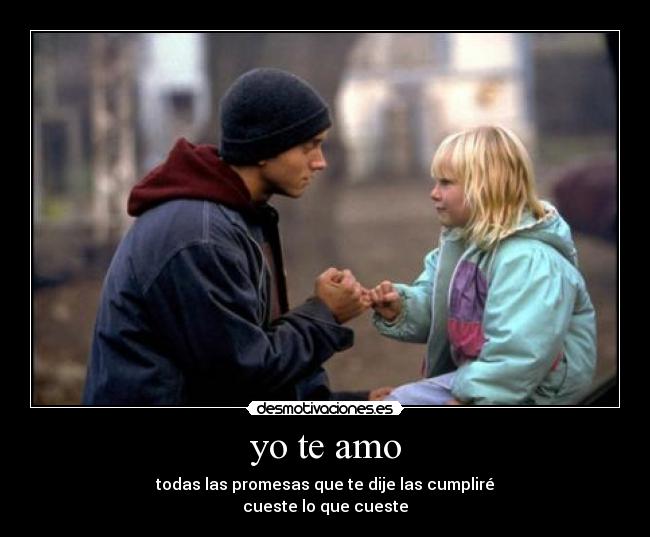 yo te amo - todas las promesas que te dije las cumpliré
cueste lo que cueste