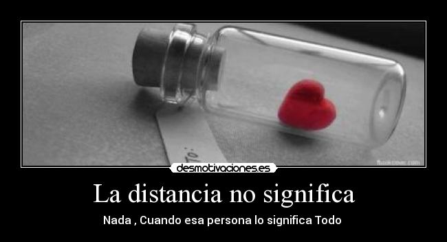 La distancia no significa - Nada , Cuando esa persona lo significa Todo ♥