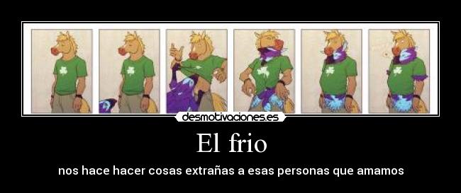 El frio - nos hace hacer cosas extrañas a esas personas que amamos