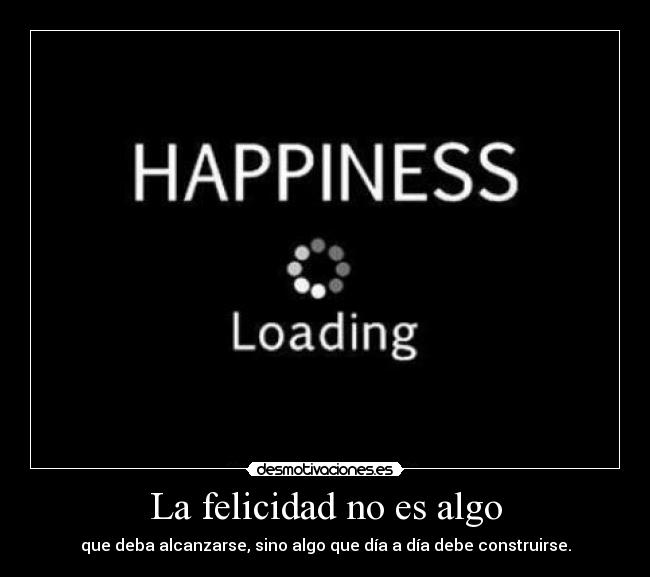 La felicidad no es algo - 