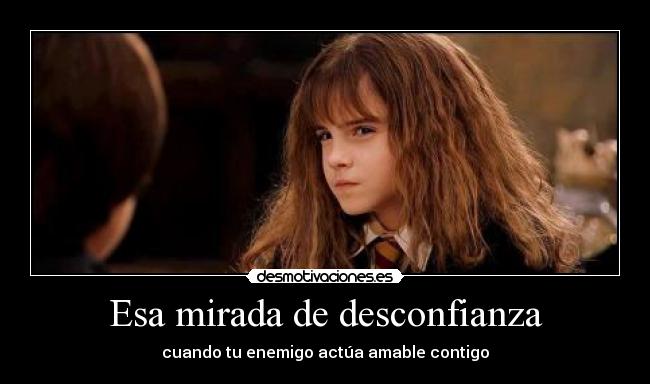 Esa mirada de desconfianza -