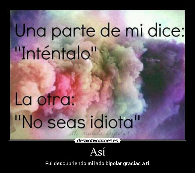 Así - Fui descubriendo mi lado bipolar gracias a ti.