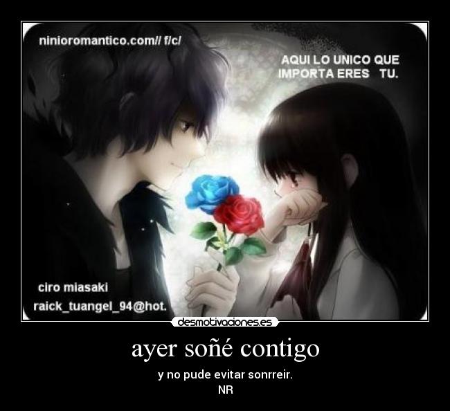 ayer soñé contigo - y no pude evitar sonrreir.
NR