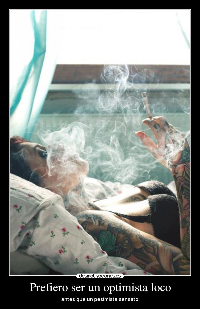 Prefiero ser un optimista loco - antes que un pesimista sensato.