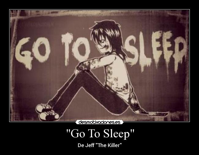 Go To Sleep - De Jeff The Killer