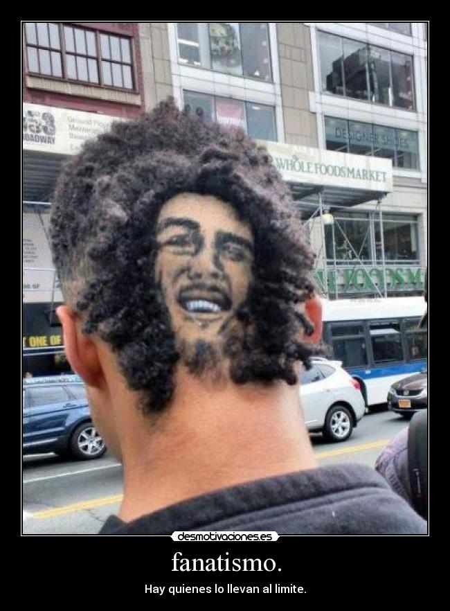 fanatismo. - Hay quienes lo llevan al limite.