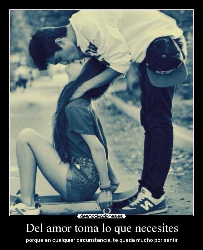 Del amor toma lo que necesites -