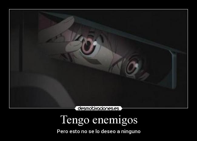 Tengo enemigos - Pero esto no se lo deseo a ninguno