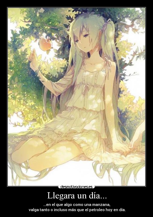 Llegara un día... - ...en el que algo como una manzana,
valga tanto o incluso más que el petroleo hoy en día.