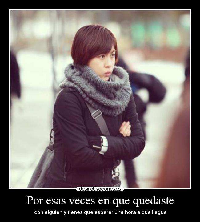 Por esas veces en que quedaste - con alguien y tienes que esperar una hora a que llegue