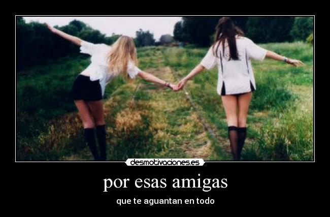 por esas amigas -