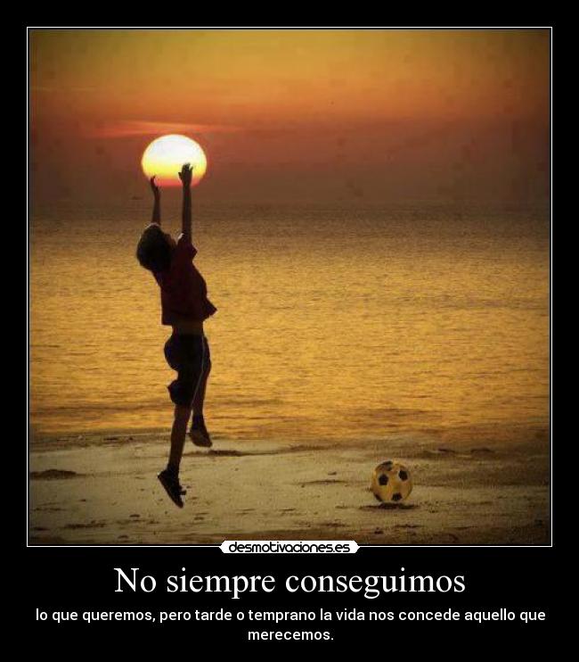 No siempre conseguimos -