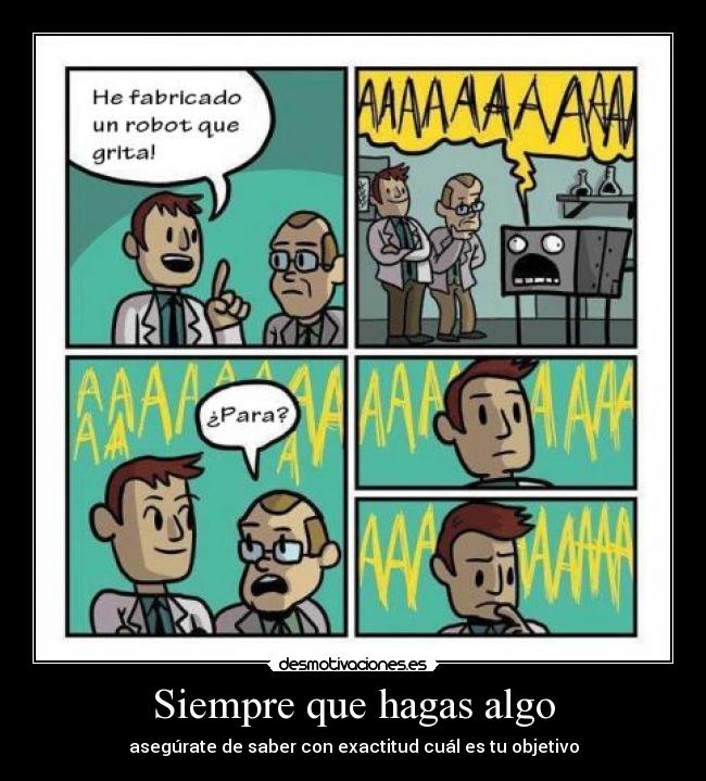 Siempre que hagas algo - asegúrate de saber con exactitud cuál es tu objetivo