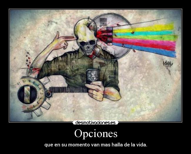 Opciones - que en su momento van mas halla de la vida.