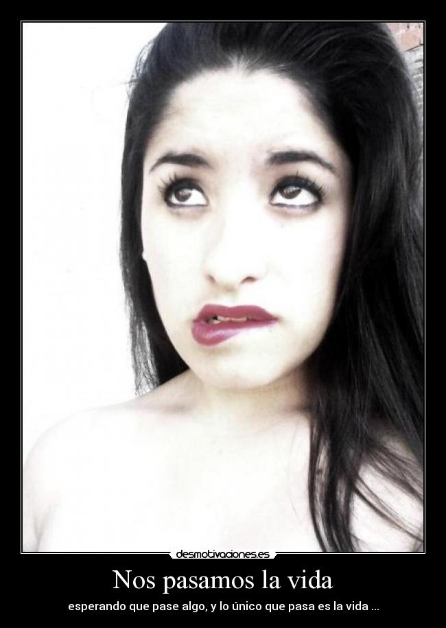 Nos pasamos la vida -