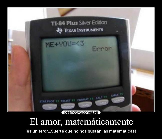 El amor, matemáticamente - es un error...Suerte que no nos gustan las matematicas!