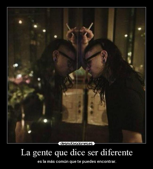 La gente que dice ser diferente - 