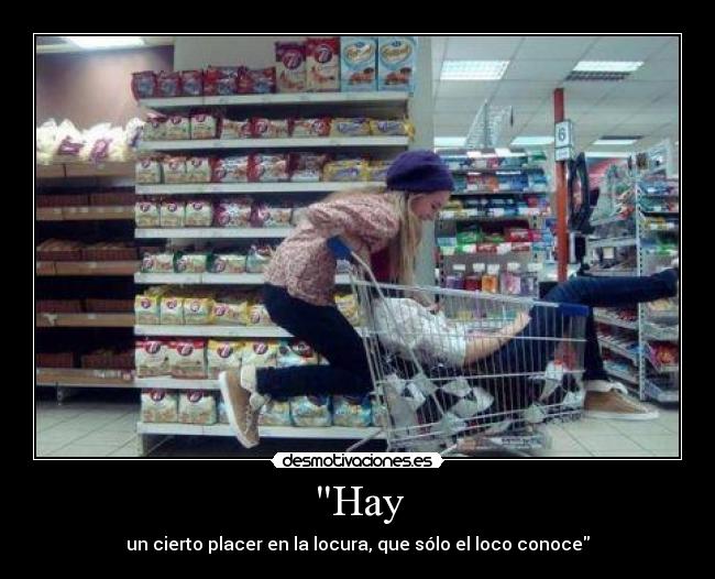 Hay - un cierto placer en la locura, que sólo el loco conoce