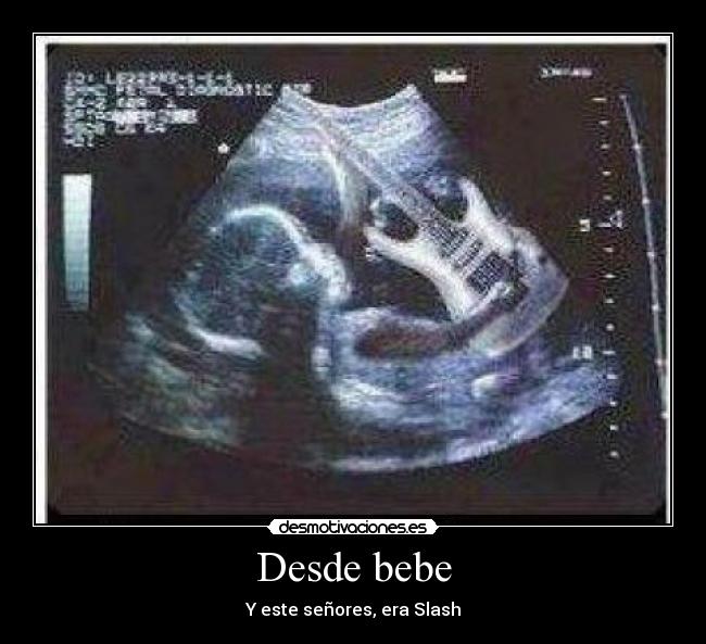 Desde bebe -