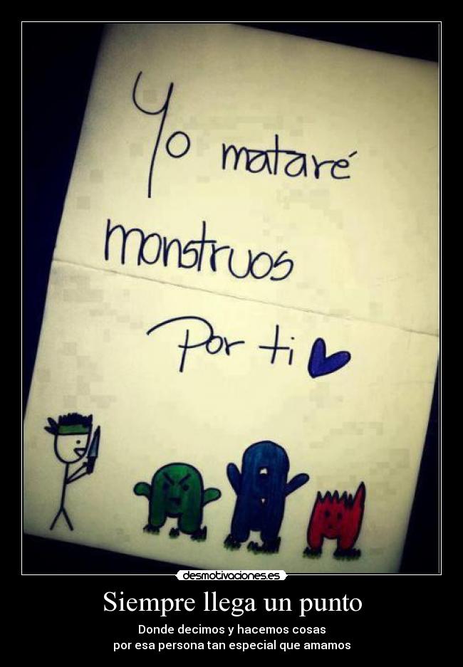 Siempre llega un punto - Donde decimos y hacemos cosas
por esa persona tan especial que amamos