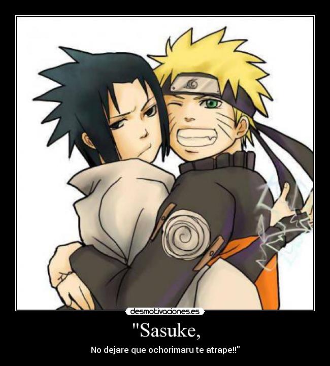 Sasuke, - No dejare que ochorimaru te atrape!!