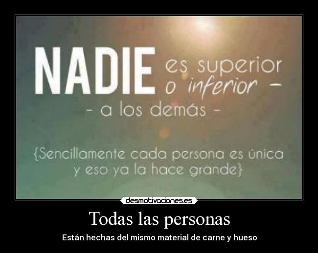 Todas las personas - Están hechas del mismo material de carne y hueso