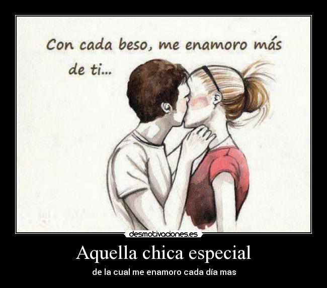 Aquella chica especial - de la cual me enamoro cada día mas