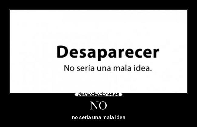 NO - no seria una mala idea