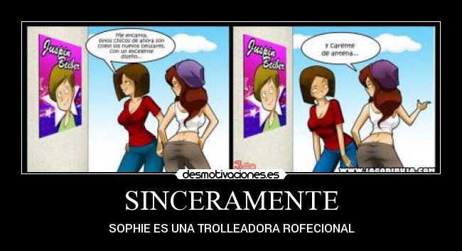 SINCERAMENTE - SOPHIE ES UNA TROLLEADORA ROFECIONAL